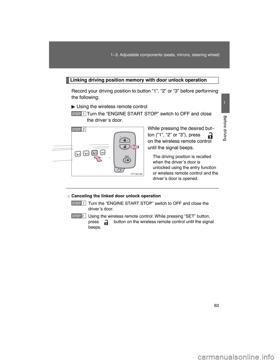 TOYOTA LAND CRUISER 2008 J200 Repair Manual 63
1−3. Adjustable components (seats, mirrors, steering wheel)
1
Before driving
Linking driving position memory with door unlock operation
Record your driving position to button “1”, “2” or 