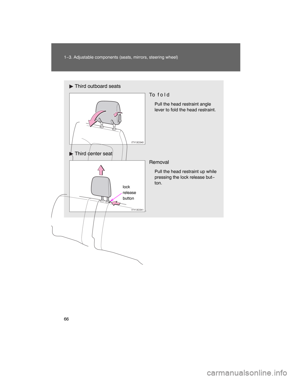 TOYOTA LAND CRUISER 2008 J200 Repair Manual 66 1−3. Adjustable components (seats, mirrors, steering wheel)
Third outboard seats
To  f o l d
Pull the head restraint angle
lever to fold the head restraint.
Third center seat
Removal
Pull the hea