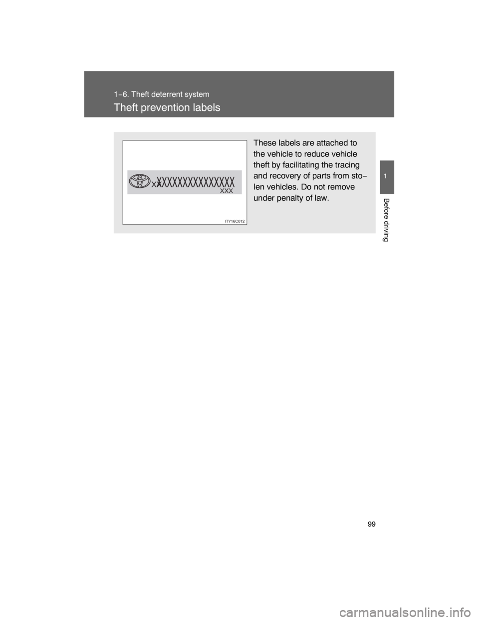TOYOTA LAND CRUISER 2008 J200 Owners Manual 99
1
1−6. Theft deterrent system
Before driving
Theft prevention labels
These labels are attached to
the vehicle to reduce vehicle
theft by facilitating the tracing
and recovery of parts from sto−