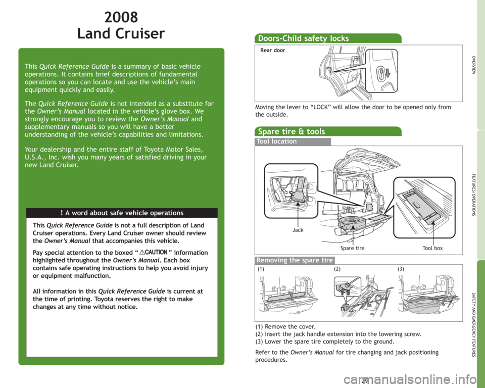 TOYOTA LAND CRUISER 2008 J200 Quick Reference Guide 2008
Land Cruiser
!A word about safe vehicle operations This Quick Reference Guideis a summary of basic vehicle
operations. It contains brief descriptions of fundamental
operations so you can locate TOYOTA LAND CRUISER 2008 J200 Quick Reference Guide 2008
Land Cruiser
!A word about safe vehicle operations This Quick Reference Guideis a summary of basic vehicle
operations. It contains brief descriptions of fundamental
operations so you can locate
