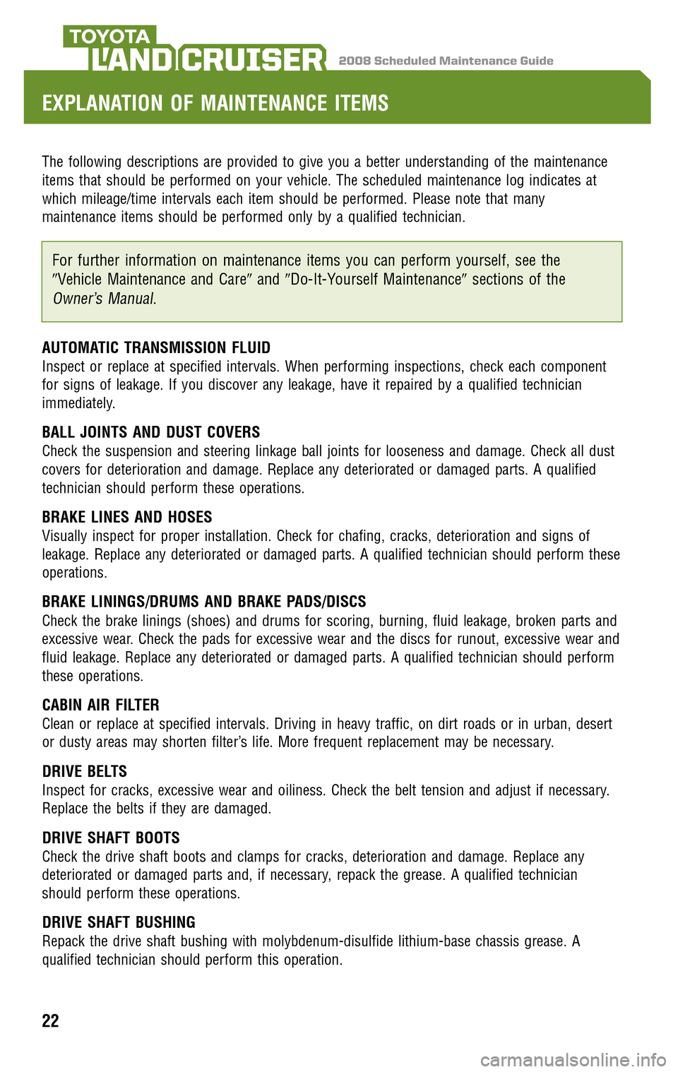 TOYOTA LAND CRUISER 2008 J200 Scheduled Maintenance Guide 2008 Scheduled Maintenance GuideLAND CRUISER
The following descriptions are provided to give you a better understanding of the maintenance
items that should be performed on your vehicle. The schedule TOYOTA LAND CRUISER 2008 J200 Scheduled Maintenance Guide 2008 Scheduled Maintenance GuideLAND CRUISER
The following descriptions are provided to give you a better understanding of the maintenance
items that should be performed on your vehicle. The schedule