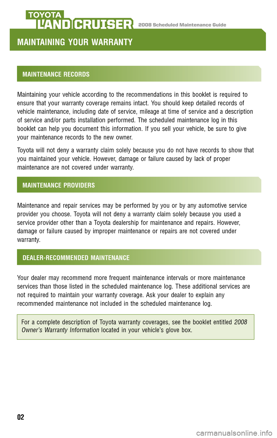 TOYOTA LAND CRUISER 2008 J200 Scheduled Maintenance Guide 2008 Scheduled Maintenance GuideLAND CRUISER
MAINTENANCE RECORDS 
Maintaining your vehicle according to the recommendations in this booklet is required to 
ensure that your warranty coverage remains 