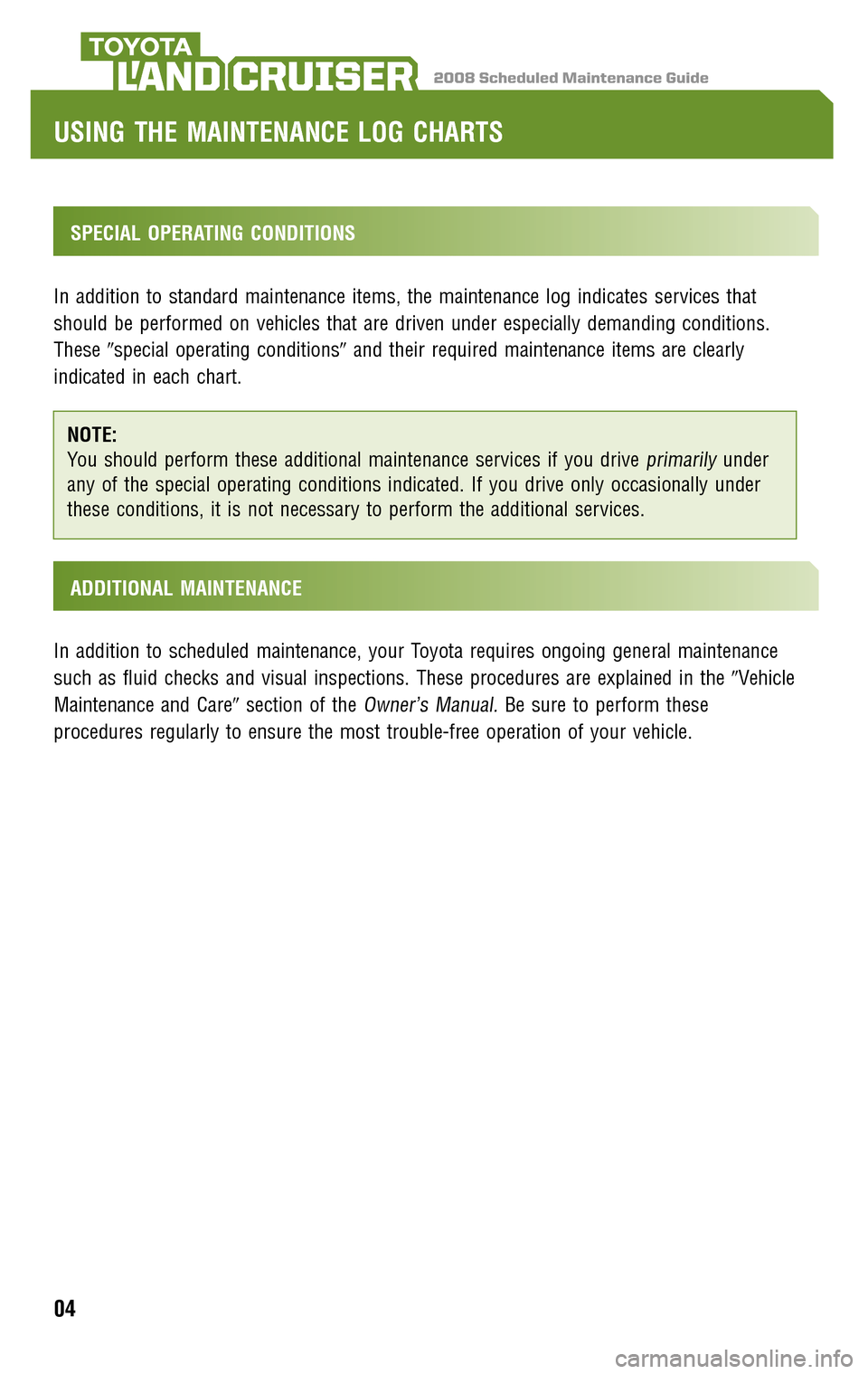 TOYOTA LAND CRUISER 2008 J200 Scheduled Maintenance Guide 2008 Scheduled Maintenance GuideLAND CRUISER
SPECIAL OPERATING CONDITIONS 
In addition to standard maintenance items, the maintenance log indicates services that 
should be performed on vehicles that