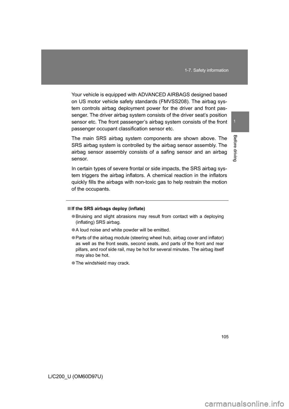 TOYOTA LAND CRUISER 2009 J200 Owners Manual 105
1-7. Safety information
1
Before driving
L/C200_U (OM60D97U)
Your vehicle is equipped with
ADVANCED AIRBAGS designed based
on US motor vehicle safety standards (FMVSS208). The airbag sys-
tem con TOYOTA LAND CRUISER 2009 J200 Owners Manual 105
1-7. Safety information
1
Before driving
L/C200_U (OM60D97U)
Your vehicle is equipped with
ADVANCED AIRBAGS designed based
on US motor vehicle safety standards (FMVSS208). The airbag sys-
tem con