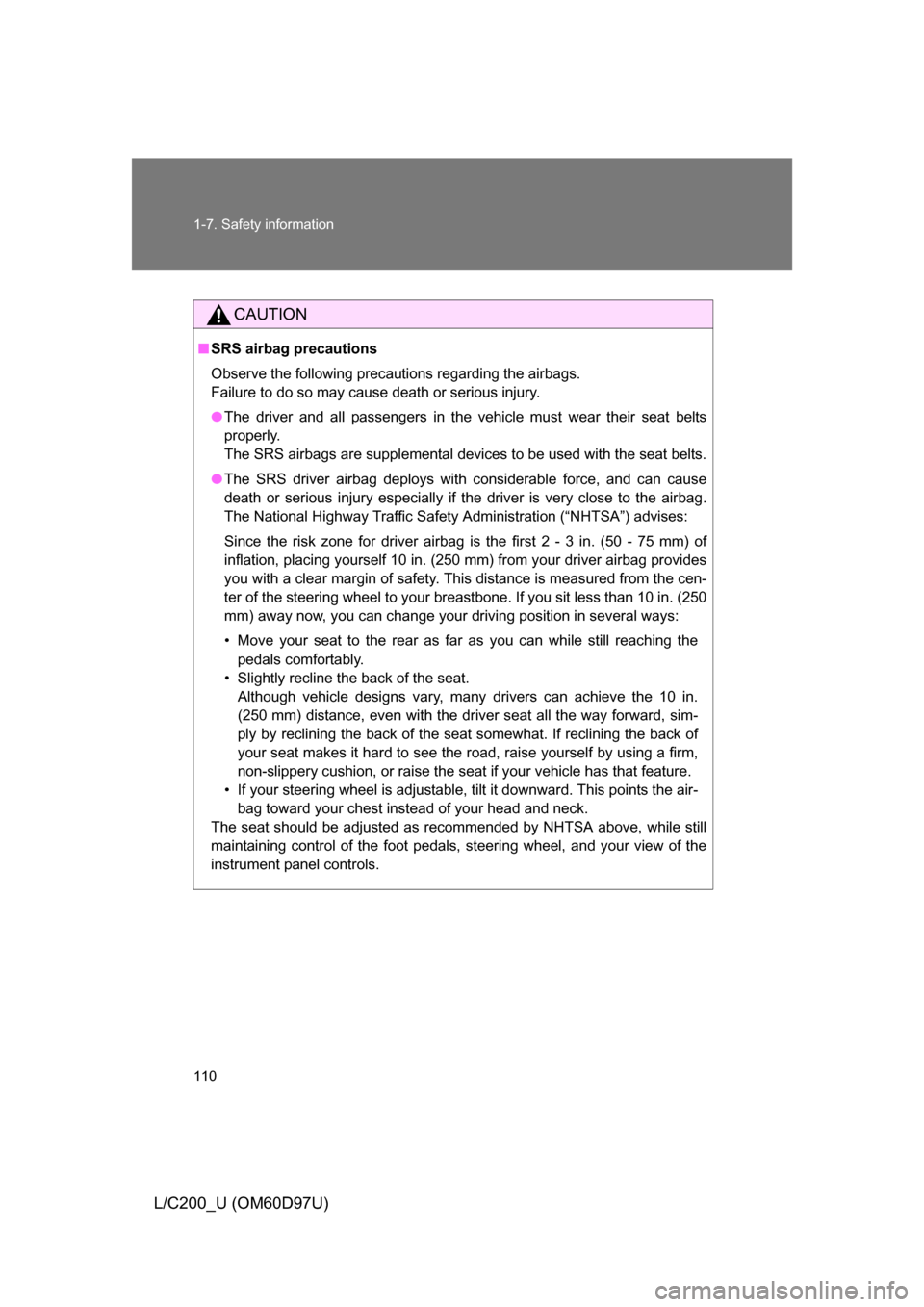 TOYOTA LAND CRUISER 2009 J200 Owners Manual 110 1-7. Safety information
L/C200_U (OM60D97U)
CAUTION
■SRS airbag precautions
Observe the following precautions regarding the airbags.
Failure to do so may cause death or serious injury.
● The TOYOTA LAND CRUISER 2009 J200 Owners Manual 110 1-7. Safety information
L/C200_U (OM60D97U)
CAUTION
■SRS airbag precautions
Observe the following precautions regarding the airbags.
Failure to do so may cause death or serious injury.
● The