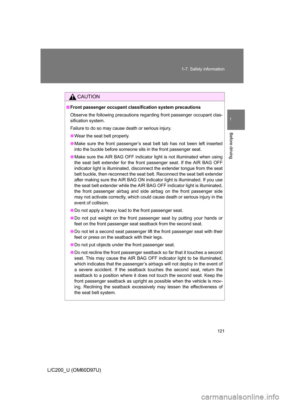 TOYOTA LAND CRUISER 2009 J200 Owners Manual 121
1-7. Safety information
1
Before driving
L/C200_U (OM60D97U)
CAUTION
■
Front passenger occupant cl assification system precautions
Observe the following precautions regarding front passenger occ TOYOTA LAND CRUISER 2009 J200 Owners Manual 121
1-7. Safety information
1
Before driving
L/C200_U (OM60D97U)
CAUTION
■
Front passenger occupant cl assification system precautions
Observe the following precautions regarding front passenger occ
