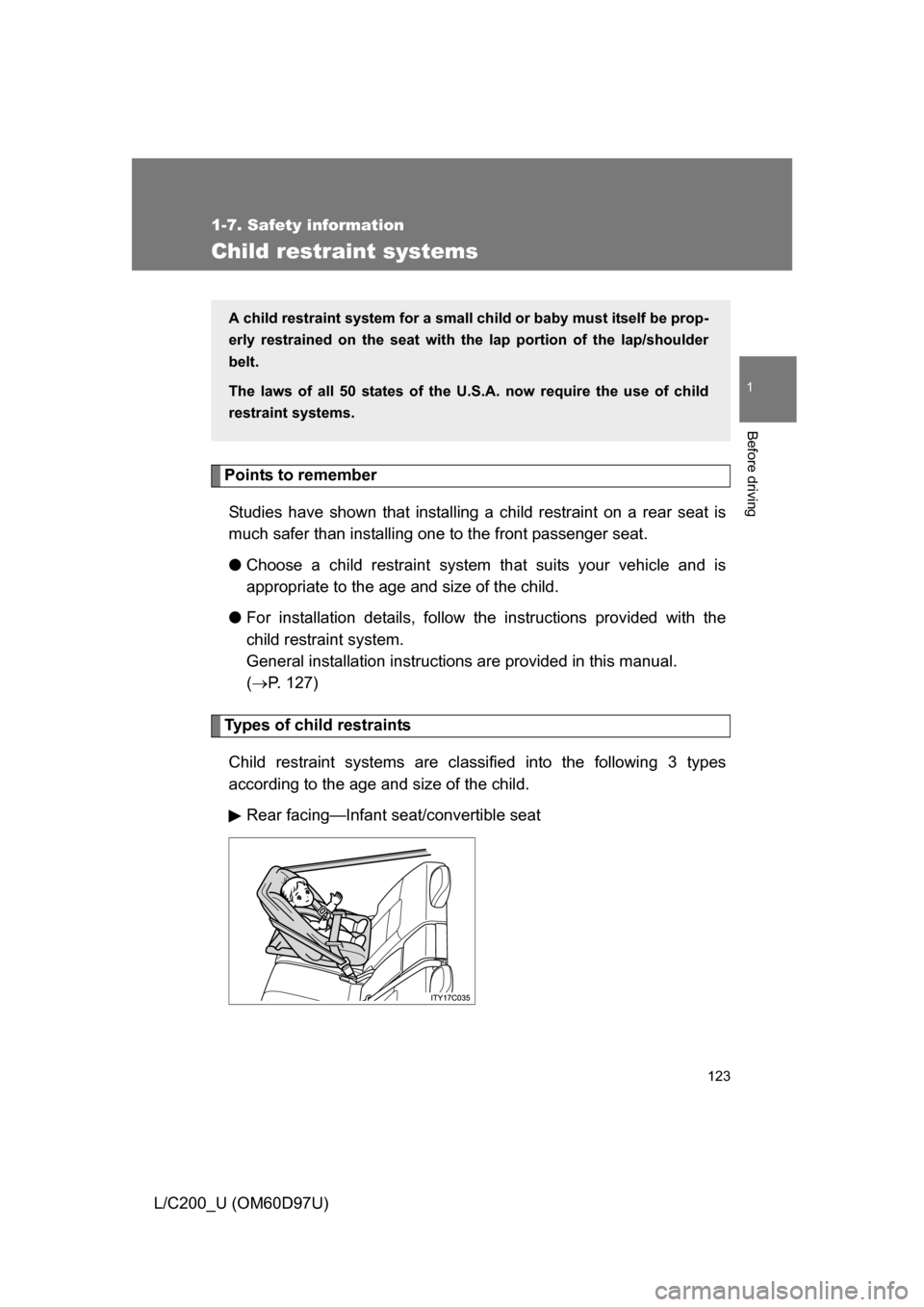 TOYOTA LAND CRUISER 2009 J200 Owners Manual 123
1
1-7. Safety information
Before driving
L/C200_U (OM60D97U)
Child restraint systems
Points to rememberStudies have shown that installing a child restraint on a rear seat is
much safer than instal TOYOTA LAND CRUISER 2009 J200 Owners Manual 123
1
1-7. Safety information
Before driving
L/C200_U (OM60D97U)
Child restraint systems
Points to rememberStudies have shown that installing a child restraint on a rear seat is
much safer than instal