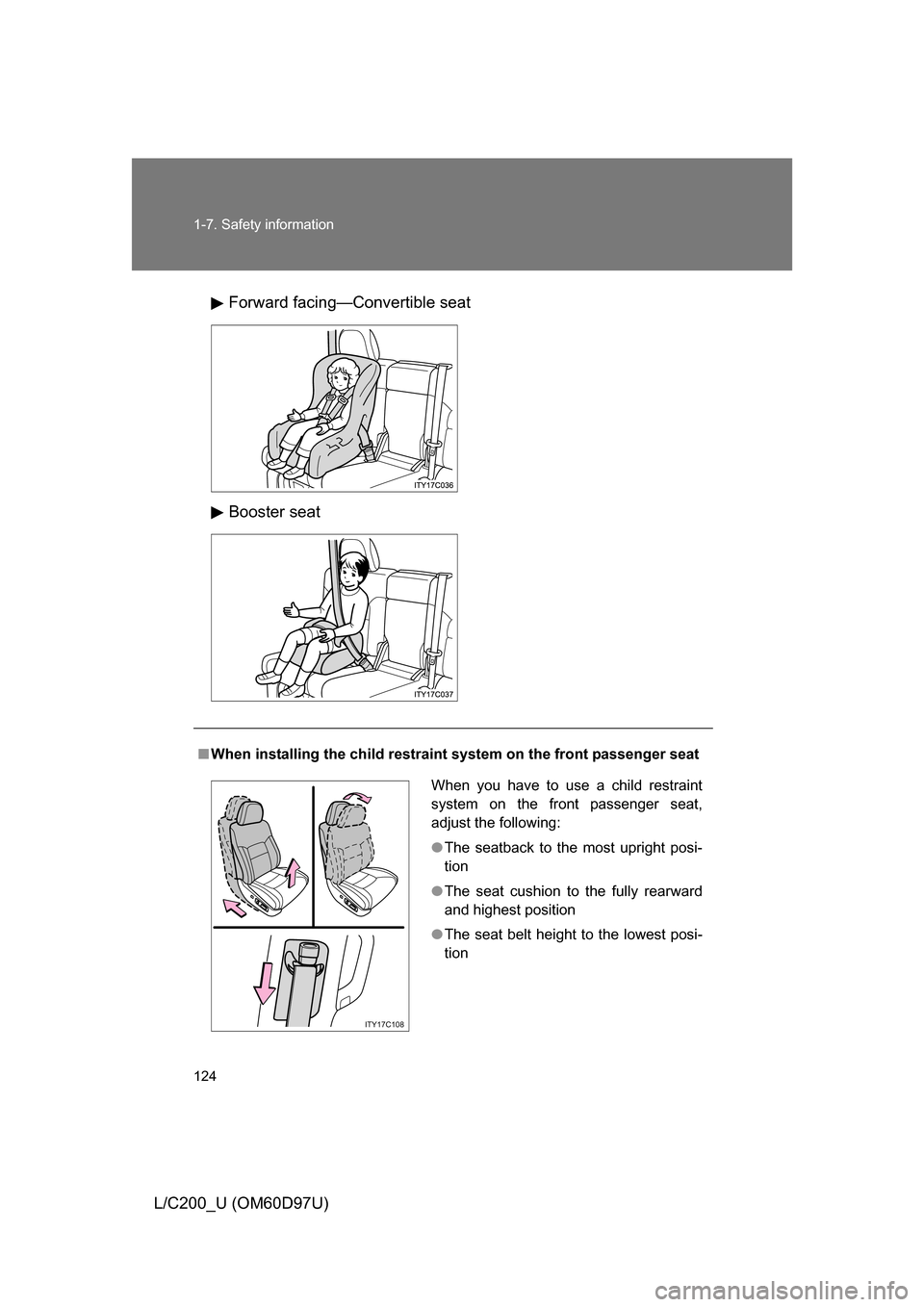 TOYOTA LAND CRUISER 2009 J200 Owners Manual 124 1-7. Safety information
L/C200_U (OM60D97U)Forward facing—Convertible seat
Booster seat
■
When installing the child restrain t system on the front passenger seat
When you have to use a child r TOYOTA LAND CRUISER 2009 J200 Owners Manual 124 1-7. Safety information
L/C200_U (OM60D97U)Forward facing—Convertible seat
Booster seat
■
When installing the child restrain t system on the front passenger seat
When you have to use a child r