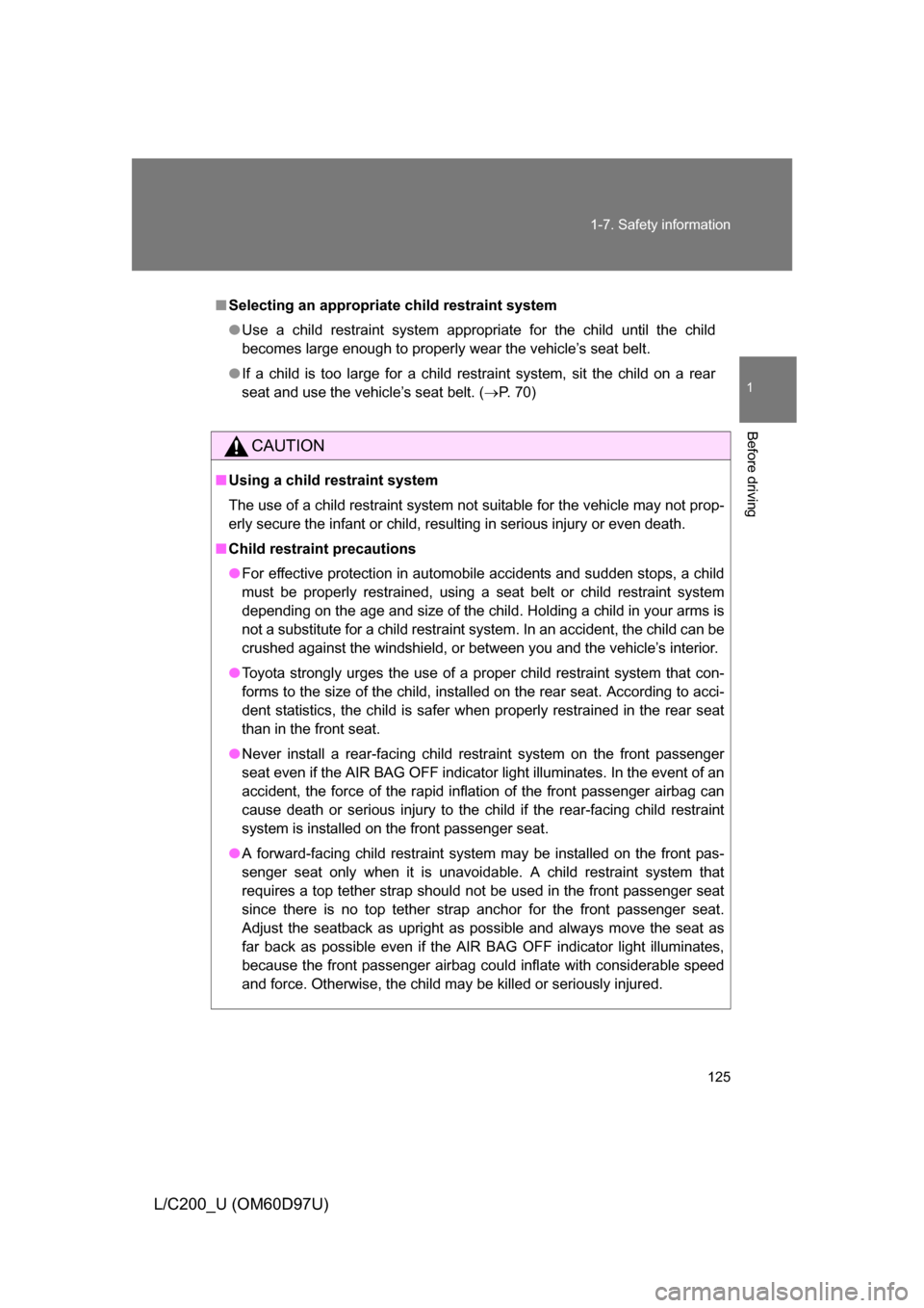 TOYOTA LAND CRUISER 2009 J200 Owners Manual 125
1-7. Safety information
1
Before driving
L/C200_U (OM60D97U)
■
Selecting an appropriat e child restraint system
● Use a child restraint system appropriate for the child until the child
becomes TOYOTA LAND CRUISER 2009 J200 Owners Manual 125
1-7. Safety information
1
Before driving
L/C200_U (OM60D97U)
■
Selecting an appropriat e child restraint system
● Use a child restraint system appropriate for the child until the child
becomes