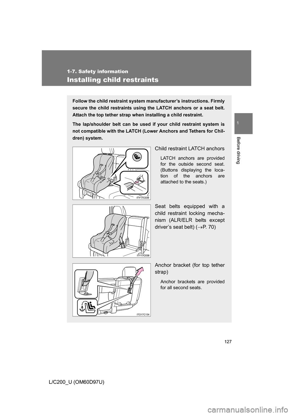 TOYOTA LAND CRUISER 2009 J200 Owners Manual 127
1
1-7. Safety information
Before driving
L/C200_U (OM60D97U)
Installing child restraints
Follow the child restraint system manufacturer’s instructions. Firmly
secure the child restraints using t TOYOTA LAND CRUISER 2009 J200 Owners Manual 127
1
1-7. Safety information
Before driving
L/C200_U (OM60D97U)
Installing child restraints
Follow the child restraint system manufacturer’s instructions. Firmly
secure the child restraints using t
