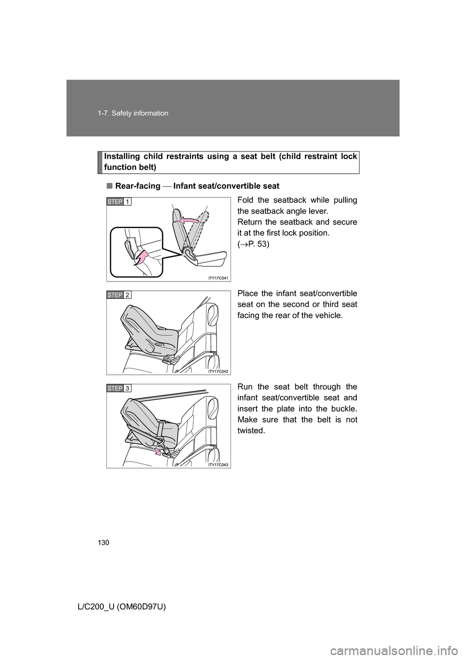 TOYOTA LAND CRUISER 2009 J200 Owners Manual 130 1-7. Safety information
L/C200_U (OM60D97U)
Installing child restraints using a seat belt (child restraint lock
function belt)
■ Rear-facing Infant seat/convertible seat
Fold the seatback w TOYOTA LAND CRUISER 2009 J200 Owners Manual 130 1-7. Safety information
L/C200_U (OM60D97U)
Installing child restraints using a seat belt (child restraint lock
function belt)
■ Rear-facing Infant seat/convertible seat
Fold the seatback w