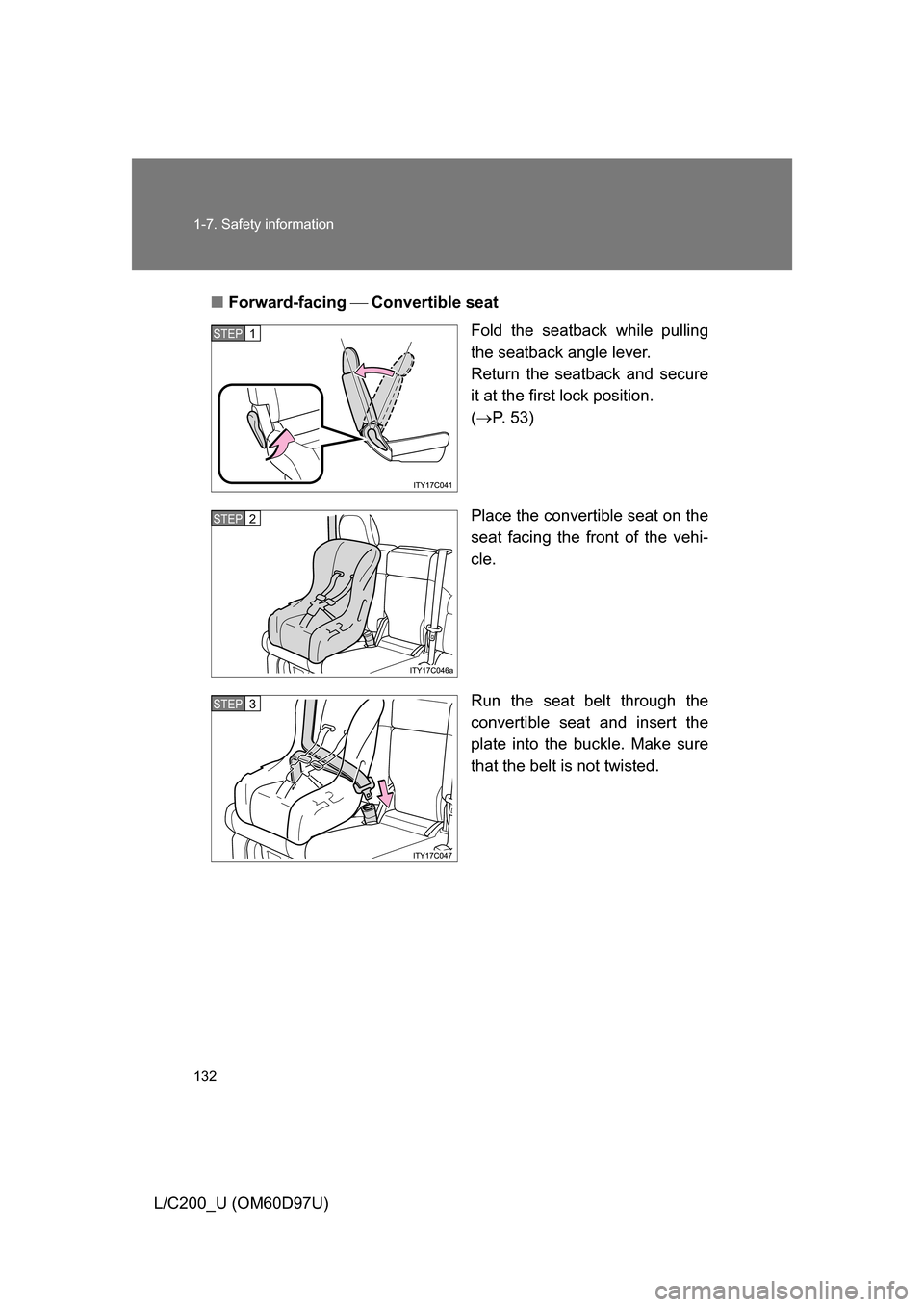 TOYOTA LAND CRUISER 2009 J200 Owners Manual 132 1-7. Safety information
L/C200_U (OM60D97U)■
Forward-facing  Convertible seat
Fold the seatback while pulling
the seatback angle lever. 
Return the seatback and secure
it at the first lock