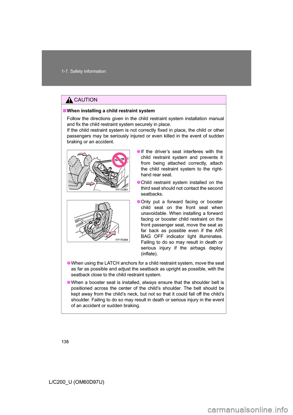 TOYOTA LAND CRUISER 2009 J200 Owners Manual 138 1-7. Safety information
L/C200_U (OM60D97U)
CAUTION
■When installing a child restraint system
Follow the directions given in the child restraint system installation manual
and fix the child rest TOYOTA LAND CRUISER 2009 J200 Owners Manual 138 1-7. Safety information
L/C200_U (OM60D97U)
CAUTION
■When installing a child restraint system
Follow the directions given in the child restraint system installation manual
and fix the child rest