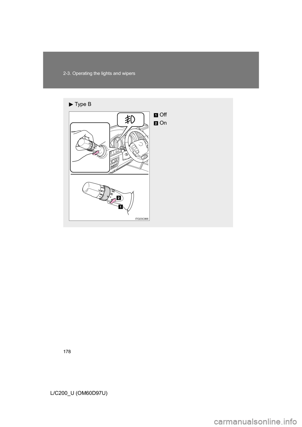TOYOTA LAND CRUISER 2009 J200 Owners Manual 178 2-3. Operating the lights and wipers
L/C200_U (OM60D97U)
Ty p e  BOff
On
ITO23C066 