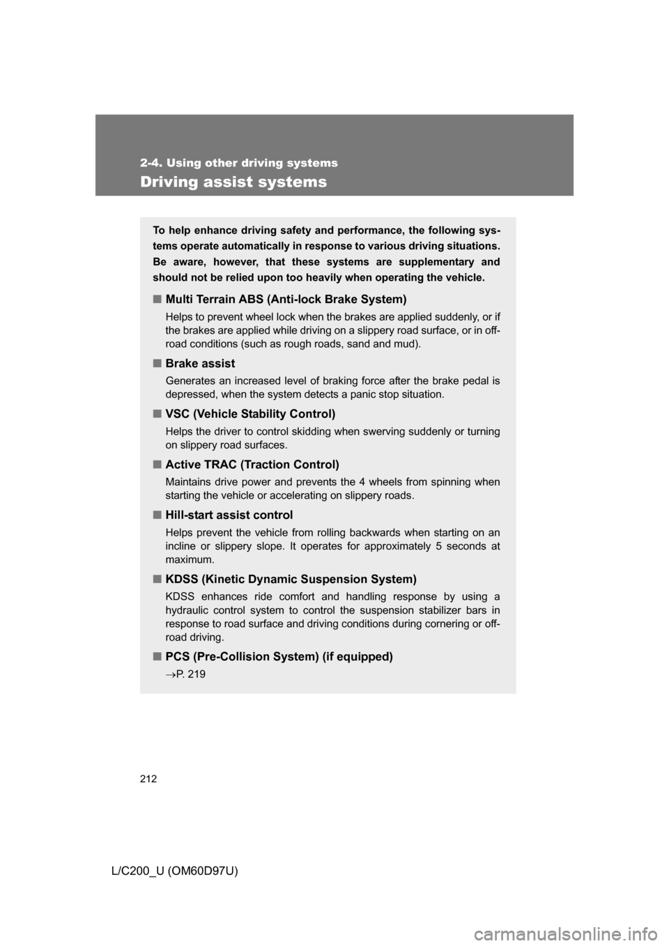 TOYOTA LAND CRUISER 2009 J200 Owners Manual 212
2-4. Using other driving systems
L/C200_U (OM60D97U)
Driving assist systems
To help enhance driving safety and performance, the following sys-
tems operate automatically in res ponse to various dr TOYOTA LAND CRUISER 2009 J200 Owners Manual 212
2-4. Using other driving systems
L/C200_U (OM60D97U)
Driving assist systems
To help enhance driving safety and performance, the following sys-
tems operate automatically in res ponse to various dr