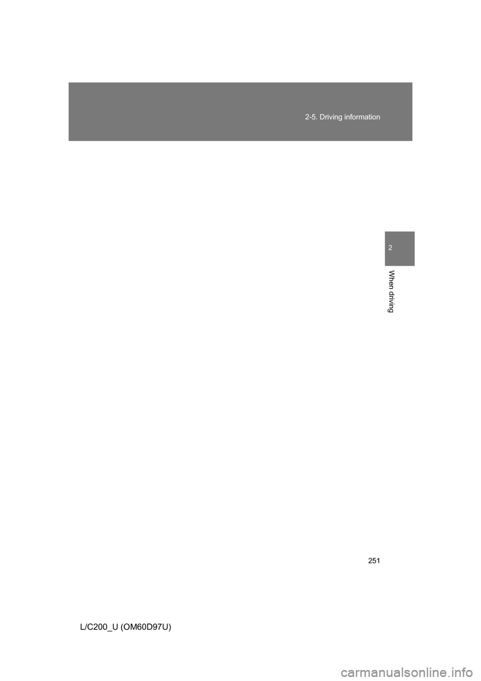 TOYOTA LAND CRUISER 2009 J200 Owners Manual 251
2-5. Driving information
2
When driving
L/C200_U (OM60D97U) 