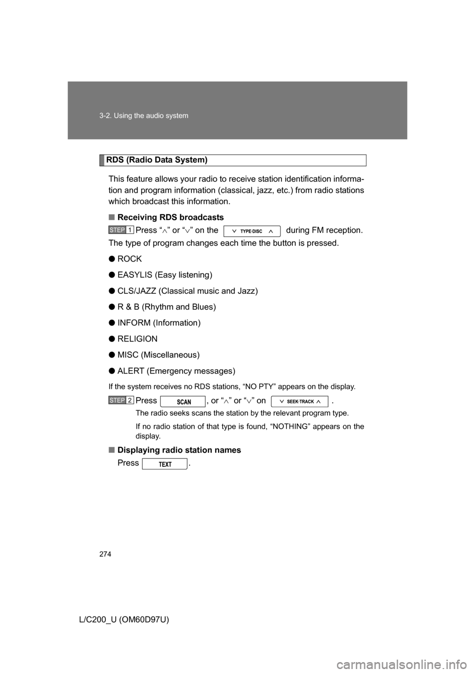 TOYOTA LAND CRUISER 2009 J200 Owners Manual 274 3-2. Using the audio system
L/C200_U (OM60D97U)
RDS (Radio Data System)This feature allows your radio to receive station identification informa-
tion and program information (classic al, jazz, etc