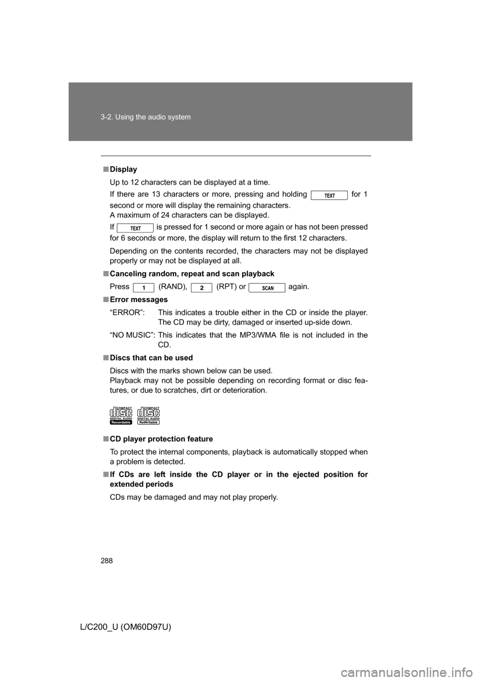 TOYOTA LAND CRUISER 2009 J200 Owners Manual 288 3-2. Using the audio system
L/C200_U (OM60D97U)
■Display
Up to 12 characters can be displayed at a time.
If there are 13 characters or more, pressing and holding for 1
second or more will disp TOYOTA LAND CRUISER 2009 J200 Owners Manual 288 3-2. Using the audio system
L/C200_U (OM60D97U)
■Display
Up to 12 characters can be displayed at a time.
If there are 13 characters or more, pressing and holding for 1
second or more will disp