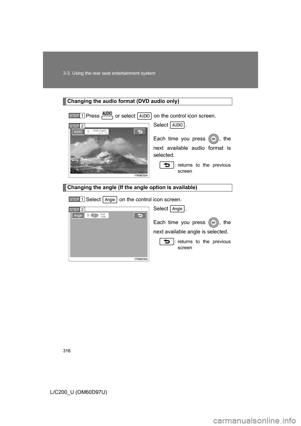 TOYOTA LAND CRUISER 2009 J200 Owners Manual 316 3-3. Using the rear seat entertainment system
L/C200_U (OM60D97U)
Changing the audio format (DVD audio only)Press   or select   on the control icon screen. Select .
Each time you press  , the
next