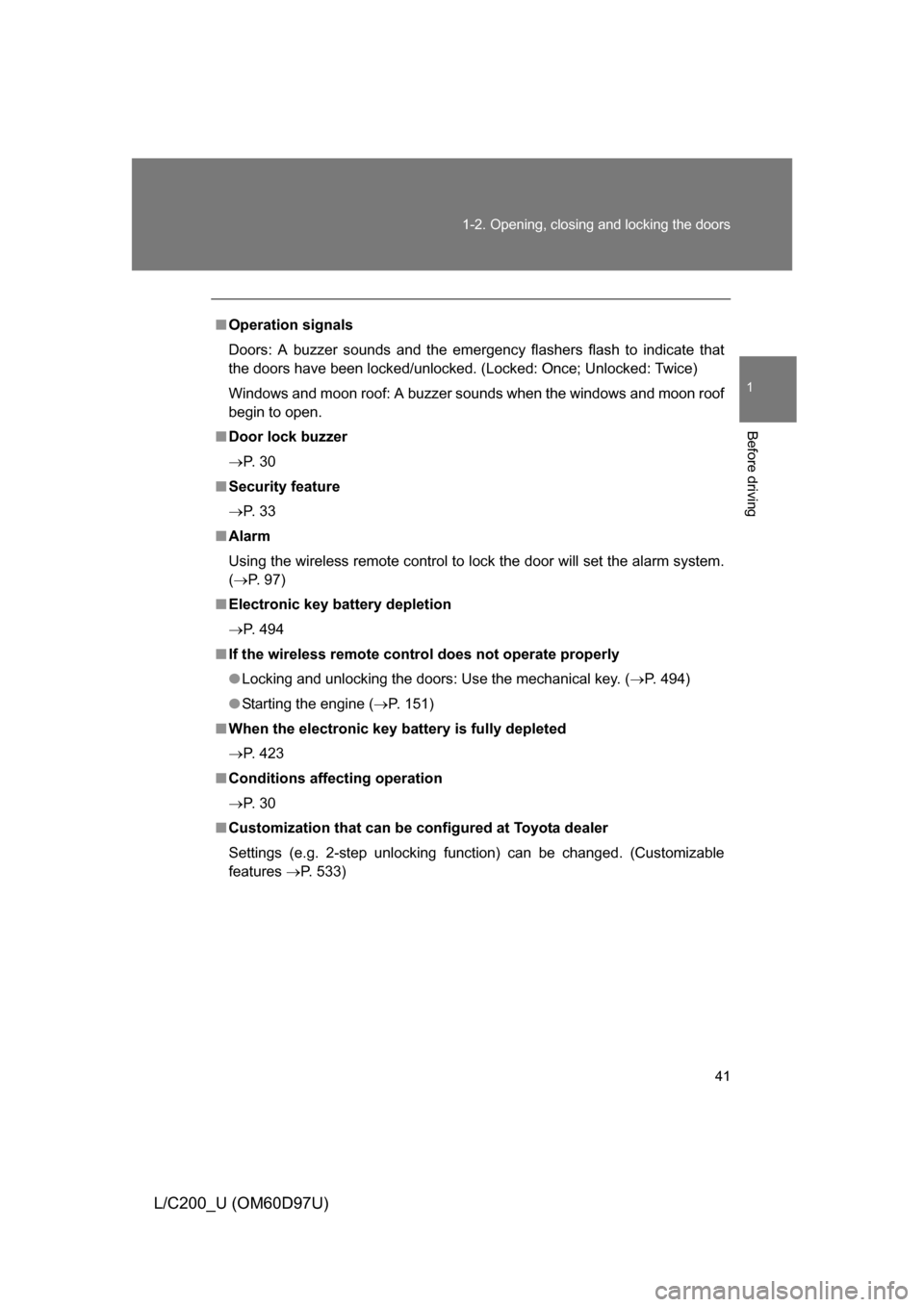 TOYOTA LAND CRUISER 2009 J200 Service Manual 41
1-2. Opening, closing and locking the doors
1
Before driving
L/C200_U (OM60D97U)
■
Operation signals
Doors: A buzzer sounds and the emergency flashers flash to indicate that
the doors have been l TOYOTA LAND CRUISER 2009 J200 Service Manual 41
1-2. Opening, closing and locking the doors
1
Before driving
L/C200_U (OM60D97U)
■
Operation signals
Doors: A buzzer sounds and the emergency flashers flash to indicate that
the doors have been l