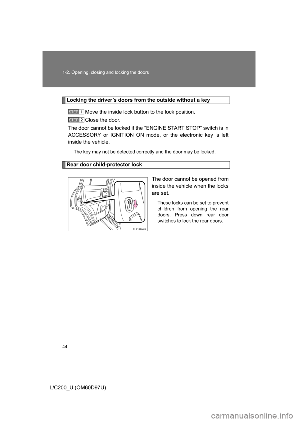 TOYOTA LAND CRUISER 2009 J200 Service Manual 44 1-2. Opening, closing and locking the doors
L/C200_U (OM60D97U)
Locking the driver’s doors from the outside without a keyMove the inside lock button to the lock position.
Close the door.
The door TOYOTA LAND CRUISER 2009 J200 Service Manual 44 1-2. Opening, closing and locking the doors
L/C200_U (OM60D97U)
Locking the driver’s doors from the outside without a keyMove the inside lock button to the lock position.
Close the door.
The door