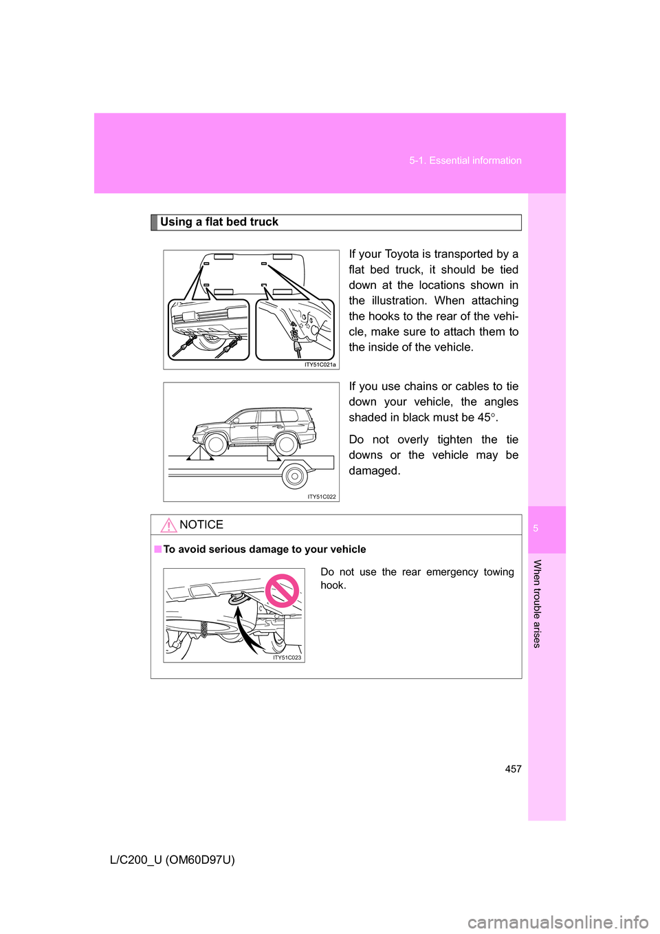 TOYOTA LAND CRUISER 2009 J200 Owners Manual 5
When trouble arises
457
5-1. Essential information
L/C200_U (OM60D97U)
Using a flat bed truck
If your Toyota is transported by a
flat bed truck, it should be tied
down at the locations shown in
the TOYOTA LAND CRUISER 2009 J200 Owners Manual 5
When trouble arises
457
5-1. Essential information
L/C200_U (OM60D97U)
Using a flat bed truck
If your Toyota is transported by a
flat bed truck, it should be tied
down at the locations shown in
the