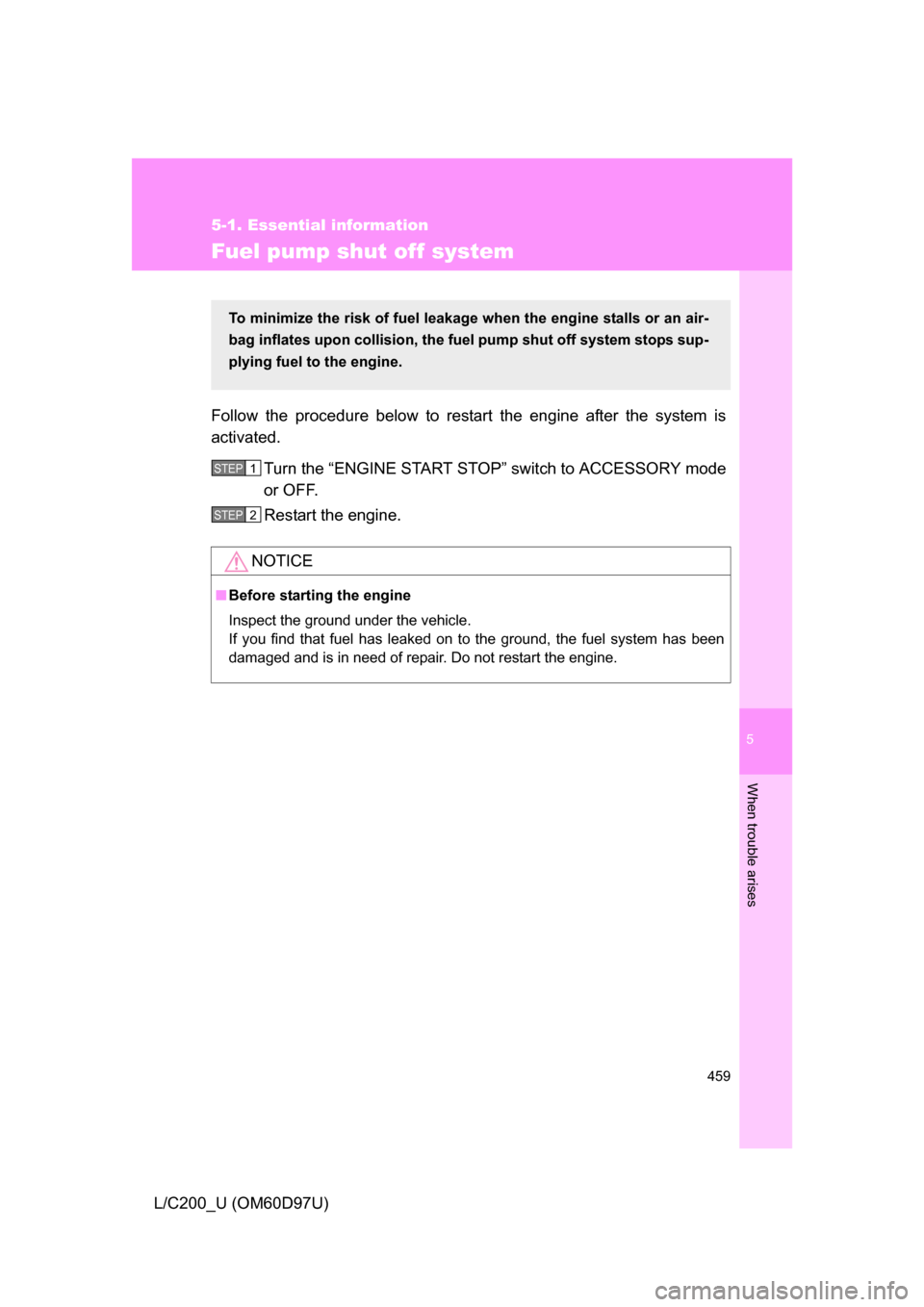 TOYOTA LAND CRUISER 2009 J200 Owners Manual 5
When trouble arises
459
5-1. Essential information
L/C200_U (OM60D97U)
Fuel pump shut off system
Follow the procedure below to restart the engine after the system is
activated.Turn the “ENGINE STA TOYOTA LAND CRUISER 2009 J200 Owners Manual 5
When trouble arises
459
5-1. Essential information
L/C200_U (OM60D97U)
Fuel pump shut off system
Follow the procedure below to restart the engine after the system is
activated.Turn the “ENGINE STA