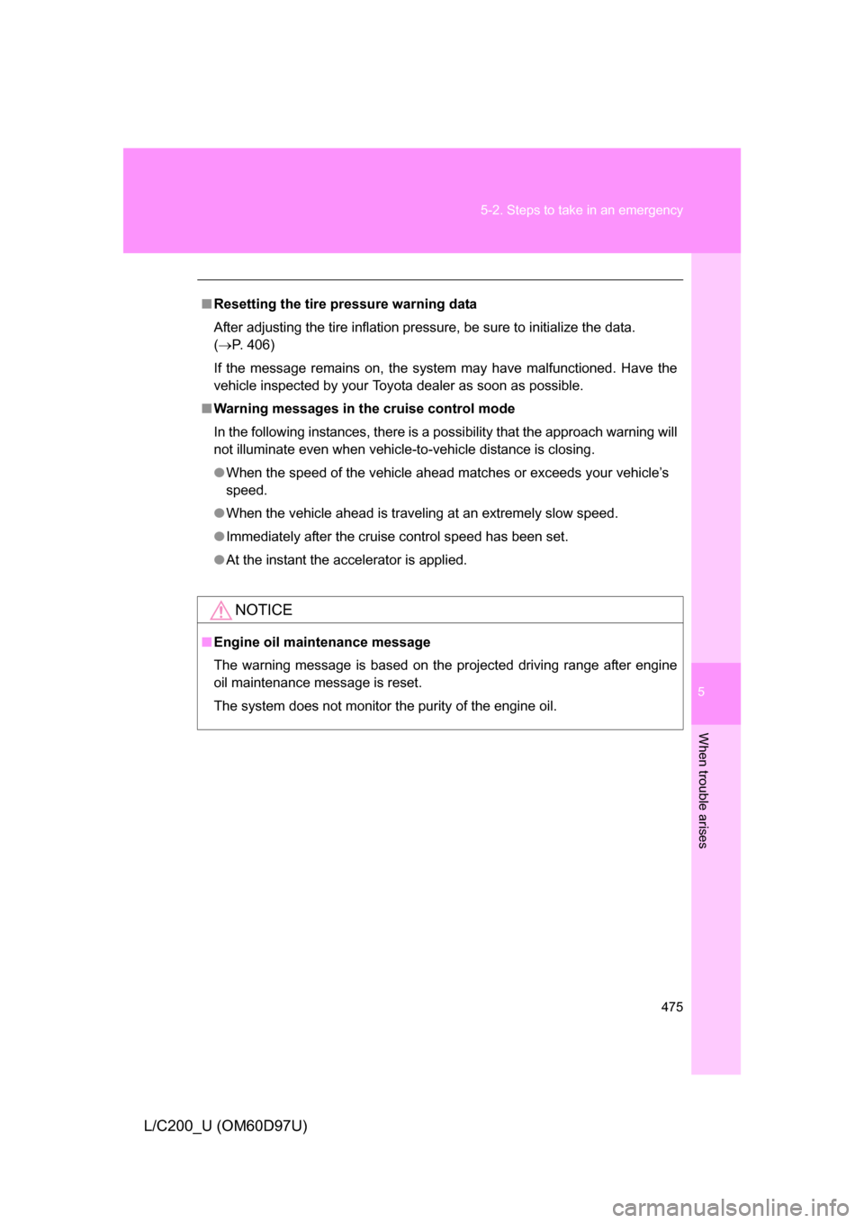 TOYOTA LAND CRUISER 2009 J200 Owners Manual 5
When trouble arises
475
5-2. Steps to take in an emergency
L/C200_U (OM60D97U)
■
Resetting the tire pressure warning data
After adjusting the tire inflation pressure, be sure to initialize the dat TOYOTA LAND CRUISER 2009 J200 Owners Manual 5
When trouble arises
475
5-2. Steps to take in an emergency
L/C200_U (OM60D97U)
■
Resetting the tire pressure warning data
After adjusting the tire inflation pressure, be sure to initialize the dat