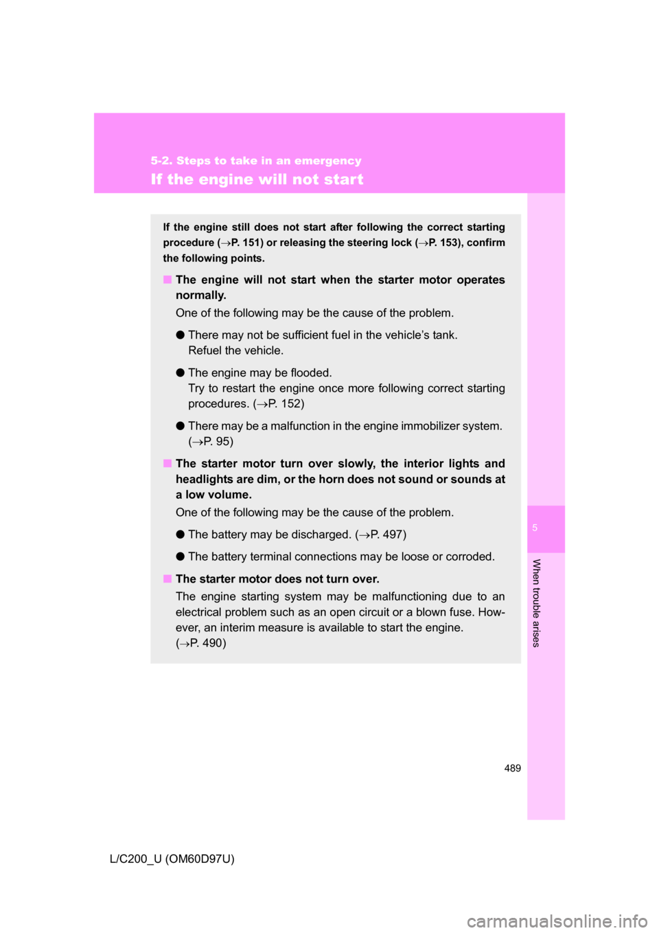 TOYOTA LAND CRUISER 2009 J200 Owners Manual 5
When trouble arises
489
5-2. Steps to take in an emergency
L/C200_U (OM60D97U)
If the engine will not star t
If the engine still does not start after following the correct starting
procedure ( P. TOYOTA LAND CRUISER 2009 J200 Owners Manual 5
When trouble arises
489
5-2. Steps to take in an emergency
L/C200_U (OM60D97U)
If the engine will not star t
If the engine still does not start after following the correct starting
procedure ( P.