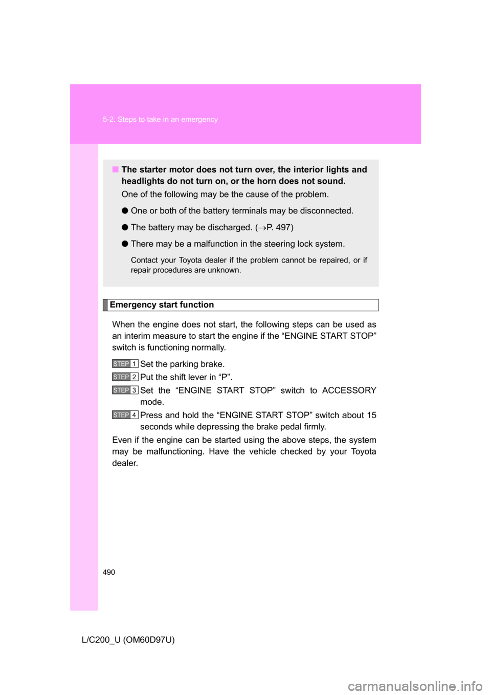 TOYOTA LAND CRUISER 2009 J200 Owners Manual 490 5-2. Steps to take in an emergency
L/C200_U (OM60D97U)
Emergency start functionWhen the engine does not start, the following steps can be used as
an interim measure to start the engine if the “E TOYOTA LAND CRUISER 2009 J200 Owners Manual 490 5-2. Steps to take in an emergency
L/C200_U (OM60D97U)
Emergency start functionWhen the engine does not start, the following steps can be used as
an interim measure to start the engine if the “E