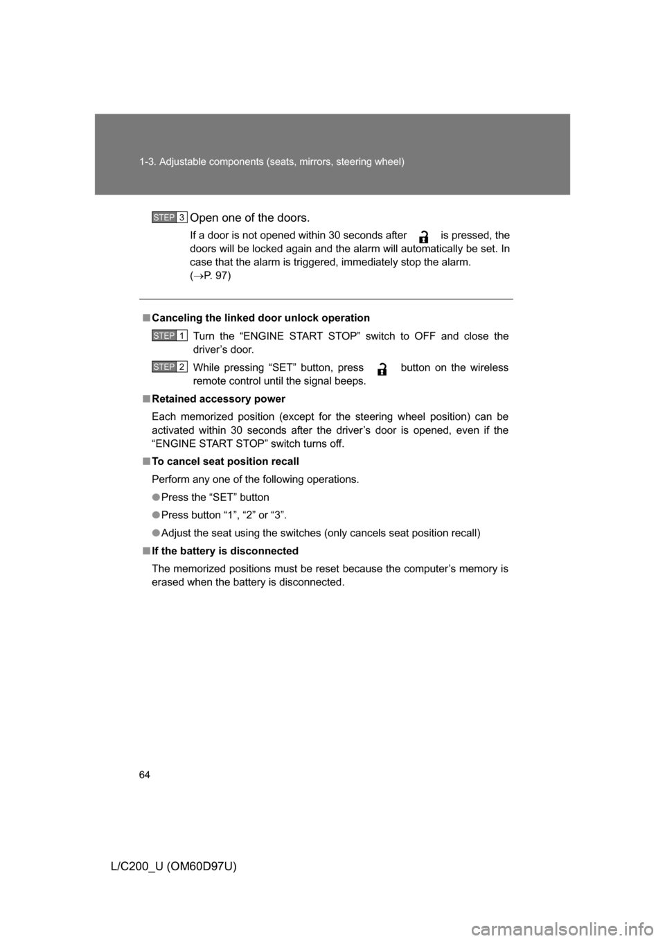 TOYOTA LAND CRUISER 2009 J200 Repair Manual 64 1-3. Adjustable components (seats, mirrors, steering wheel)
L/C200_U (OM60D97U)Open one of the doors.
If a door is not opened within 30 seconds after is pressed, the
doors will be locked again an TOYOTA LAND CRUISER 2009 J200 Repair Manual 64 1-3. Adjustable components (seats, mirrors, steering wheel)
L/C200_U (OM60D97U)Open one of the doors.
If a door is not opened within 30 seconds after is pressed, the
doors will be locked again an