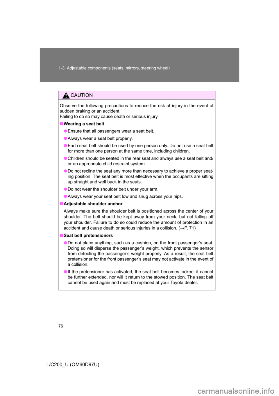 TOYOTA LAND CRUISER 2009 J200 Manual PDF 76 1-3. Adjustable components (seats, mirrors, steering wheel)
L/C200_U (OM60D97U)
CAUTION
Observe the following precautions to reduce the risk of injury in the event of
sudden braking or an accident. TOYOTA LAND CRUISER 2009 J200 Manual PDF 76 1-3. Adjustable components (seats, mirrors, steering wheel)
L/C200_U (OM60D97U)
CAUTION
Observe the following precautions to reduce the risk of injury in the event of
sudden braking or an accident.