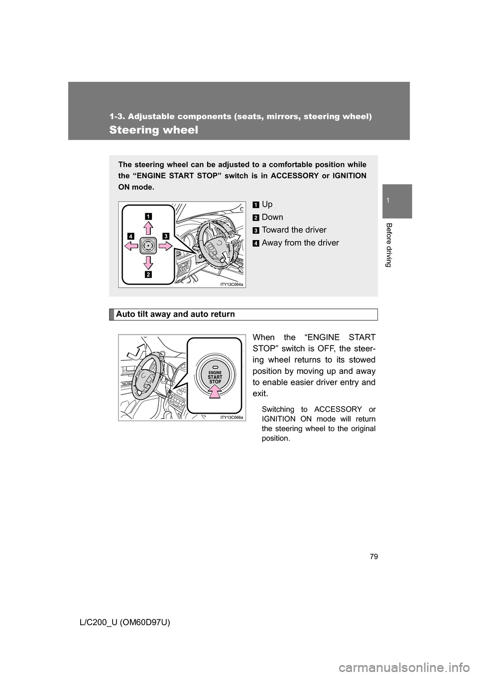 TOYOTA LAND CRUISER 2009 J200 Manual PDF 79
1
1-3. Adjustable components (seats, mirrors, steering wheel)
Before driving
L/C200_U (OM60D97U)
Steering wheel
Auto tilt away and auto returnWhen the “ENGINE START
STOP” switch is OFF, the ste TOYOTA LAND CRUISER 2009 J200 Manual PDF 79
1
1-3. Adjustable components (seats, mirrors, steering wheel)
Before driving
L/C200_U (OM60D97U)
Steering wheel
Auto tilt away and auto returnWhen the “ENGINE START
STOP” switch is OFF, the ste