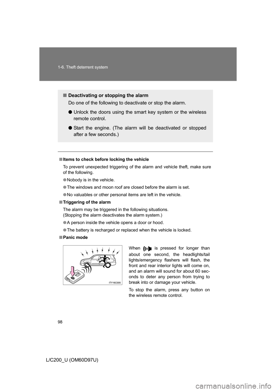 TOYOTA LAND CRUISER 2009 J200 Owners Manual 98 1-6. Theft deterrent system
L/C200_U (OM60D97U)
■Items to check before locking the vehicle
To prevent unexpected triggering of the alarm and vehicle theft, make sure
of the following.
● Nobody 