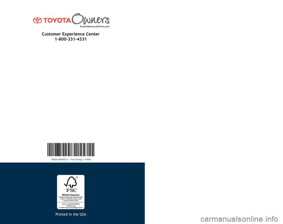 TOYOTA LAND CRUISER 2009 J200 Scheduled Maintenance Guide 00505-SMG09-LC | First Printing | 07/08
2009
Scheduled Maintenance Guide
Printed in the USA
Customer Experience Center
1-800-331-4331 TOYOTA LAND CRUISER 2009 J200 Scheduled Maintenance Guide 00505-SMG09-LC | First Printing | 07/08
2009
Scheduled Maintenance Guide
Printed in the USA
Customer Experience Center
1-800-331-4331
