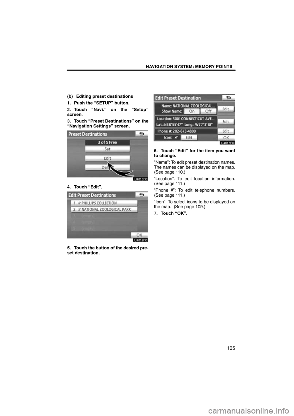 TOYOTA LAND CRUISER 2010 J200 Navigation Manual NAVIGATION SYSTEM: MEMORY POINTS
105
(b) Editing preset destinations
1. Push the “SETUP” button.
2. Touch “Navi.” on the “Setup”
screen.
3. Touch “Preset Destinations” on the
“Naviga
