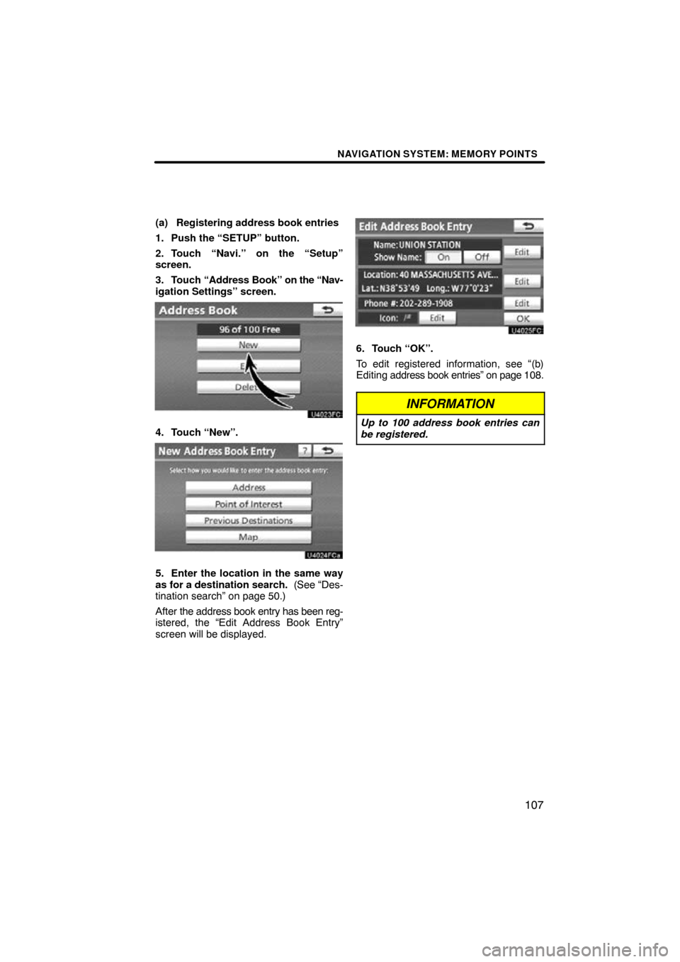 TOYOTA LAND CRUISER 2010 J200 Navigation Manual NAVIGATION SYSTEM: MEMORY POINTS
107
(a) Registering address book entries
1. Push the “SETUP” button.
2. Touch “Navi.” on the “Setup”
screen.
3. Touch “Address Book” on  the “Nav-
ig