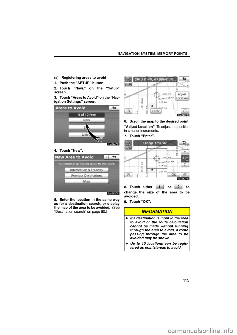 TOYOTA LAND CRUISER 2010 J200 Navigation Manual NAVIGATION SYSTEM: MEMORY POINTS
11 3
(a) Registering areas to avoid
1. Push the “SETUP” button.
2. Touch “Navi.” on the “Setup”
screen.
3. Touch “Areas to A void” on the “Nav-
igati