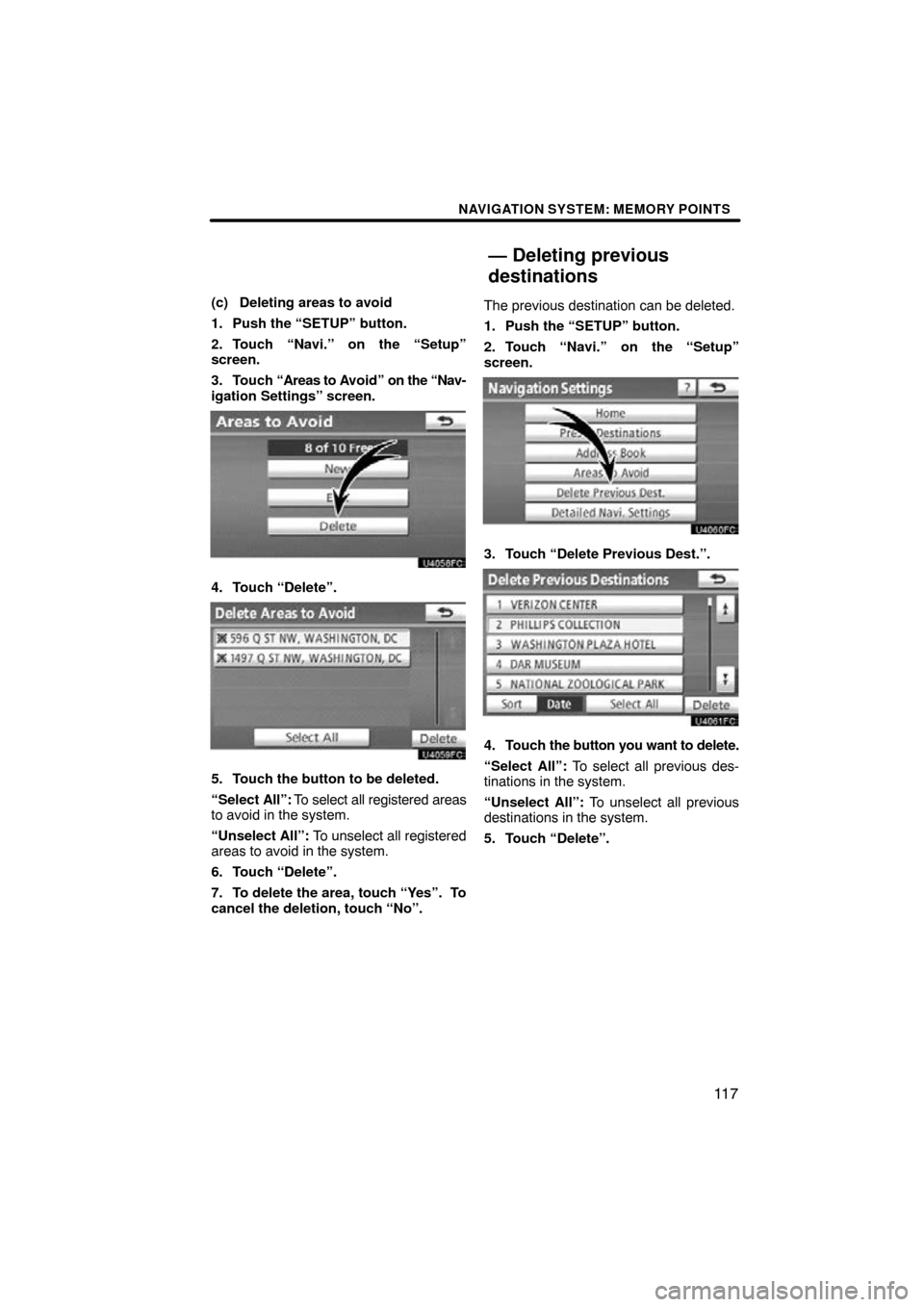 TOYOTA LAND CRUISER 2010 J200 Navigation Manual NAVIGATION SYSTEM: MEMORY POINTS
11 7
(c) Deleting areas to avoid
1. Push the “SETUP” button.
2. Touch “Navi.” on the “Setup”
screen.
3. Touch “Areas to A void” on the “Nav-
igation 