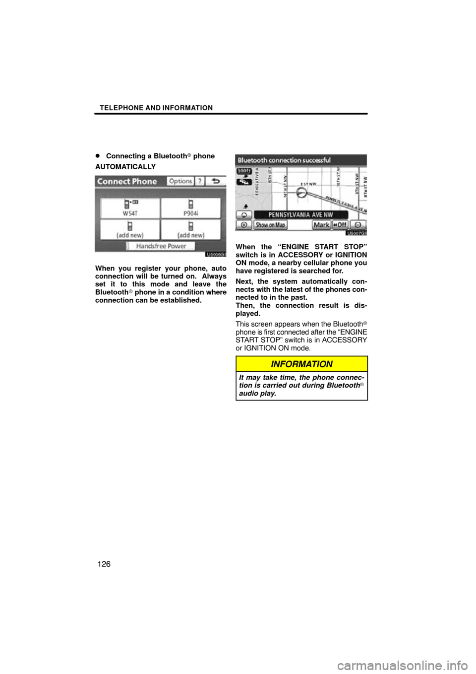 TOYOTA LAND CRUISER 2010 J200 Navigation Manual TELEPHONE AND INFORMATION
126

Connecting a Bluetooth
 phone
AUTOMATICALLY
When you register your phone, auto
connection will be turned on.  Always
set it to this mode and leave the
Bluetooth  phon