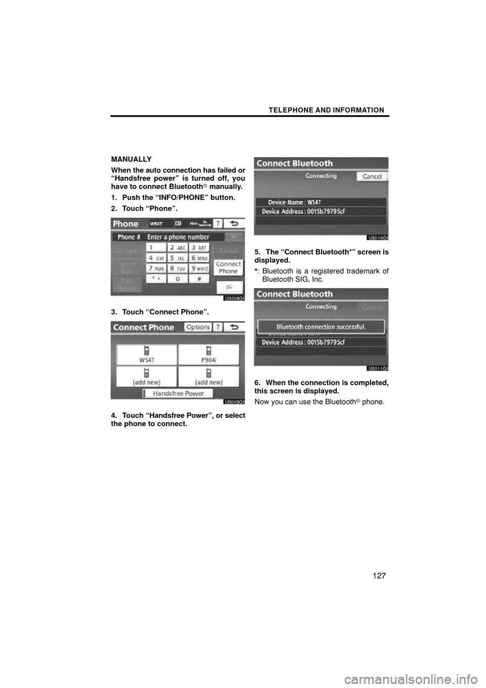 TOYOTA LAND CRUISER 2010 J200 Navigation Manual TELEPHONE AND INFORMATION
127
MANUALLY
When the auto connection has failed or
“Handsfree power” is turned off, you
have to connect Bluetooth  manually.
1. Push the “INFO/PHONE” button.
2. Tou