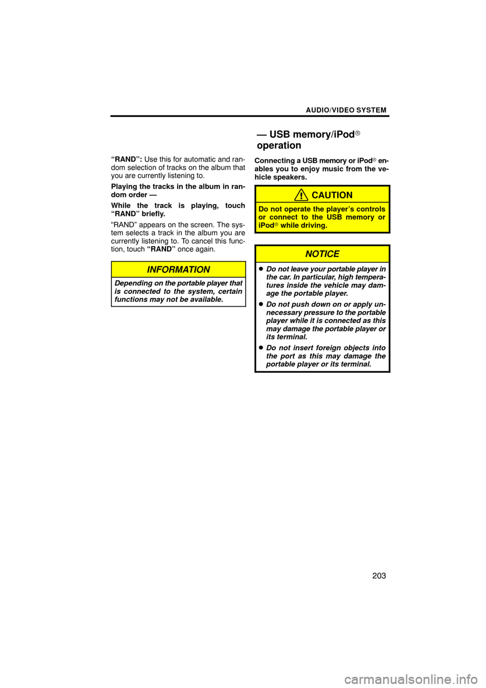 TOYOTA LAND CRUISER 2010 J200 Navigation Manual AUDIO/VIDEO SYSTEM
203
“RAND”: Use this for automatic and ran-
dom selection of tracks on the album that
you are currently listening to.
Playing the tracks in the album in ran-
dom order —
While
