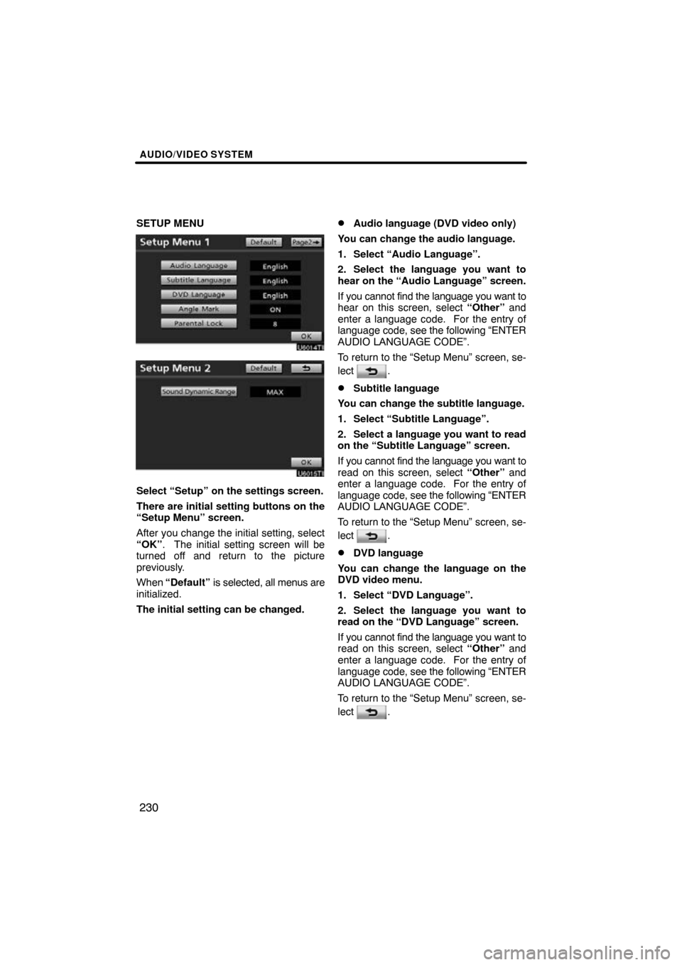 TOYOTA LAND CRUISER 2010 J200 Navigation Manual AUDIO/VIDEO SYSTEM
230
SETUP MENU
Select “Setup” on the settings screen.
There are initial setting buttons on the
“Setup Menu” screen.
After you change the initial setting, select
“OK”.  T