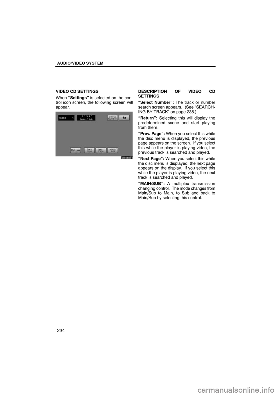 TOYOTA LAND CRUISER 2010 J200 Navigation Manual AUDIO/VIDEO SYSTEM
234
VIDEO CD SETTINGS
When “Settings”  is selected on the con-
trol icon screen, the following screen will
appear.DESCRIPTION OF VIDEO CD
SETTINGS
“Select Number”: The track