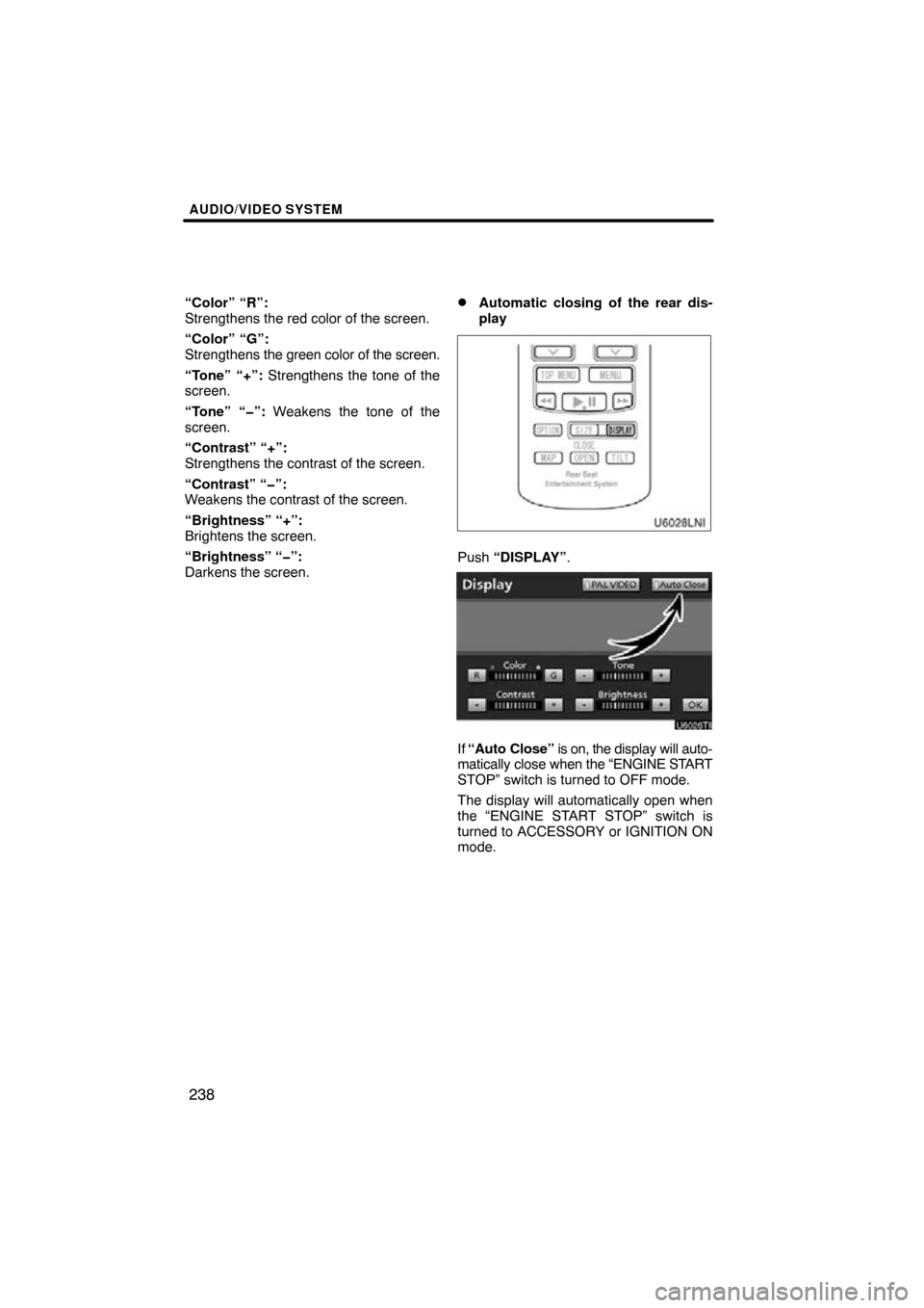 TOYOTA LAND CRUISER 2010 J200 Navigation Manual AUDIO/VIDEO SYSTEM
238
“Color” “R”:
Strengthens the red color of the screen.
“Color” “G”:
Strengthens the green color of the screen.
“Tone” “+”:  Strengthens the tone of the
sc