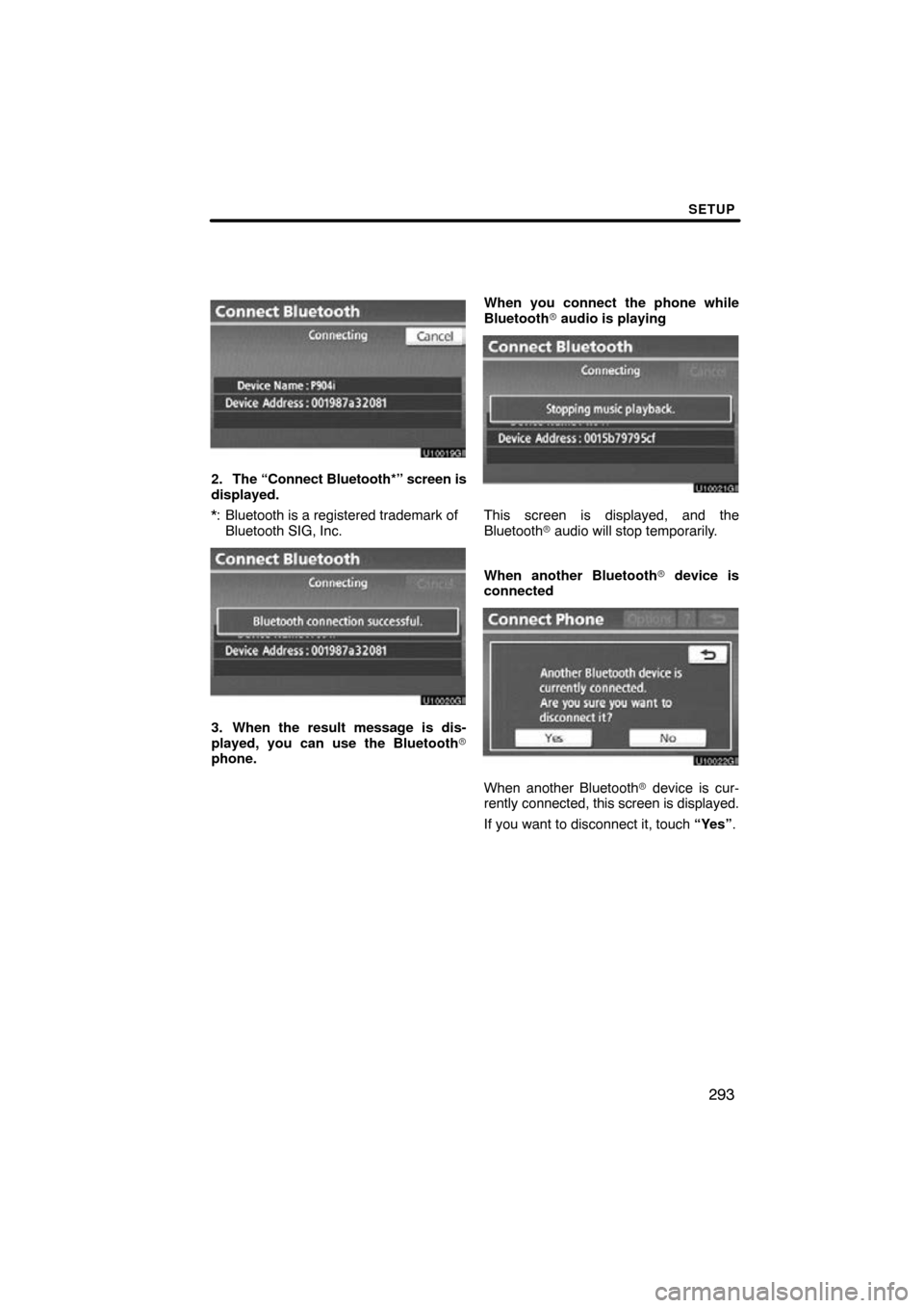 TOYOTA LAND CRUISER 2010 J200 Navigation Manual SETUP
293
2. The “Connect Bluetooth*” screen is
displayed.
*: Bluetooth is a registered trademark of Bluetooth SIG, Inc.
3. When the result message is dis-
played, you can use the Bluetooth
phone