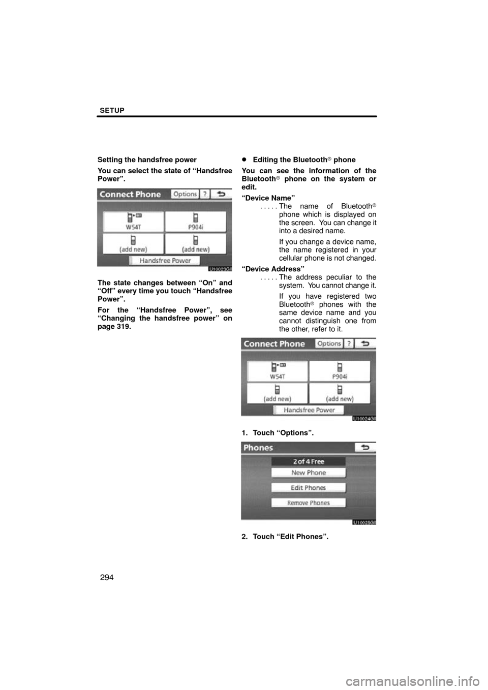 TOYOTA LAND CRUISER 2010 J200 Navigation Manual SETUP
294
Setting the handsfree power
You can select the state of “Handsfree
Power”.
The state changes between “On” and
“Off” every time you touch “Handsfree
Power”.
For the “Handsfr