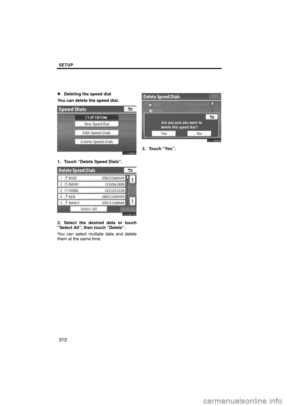 TOYOTA LAND CRUISER 2010 J200 Navigation Manual SETUP
312

Deleting the speed dial
You can delete the speed dial.
1. Touch “Delete Speed Dials”.
2. Select the desired data or touch
“Select All”, then touch “Delete”.
You can select mult