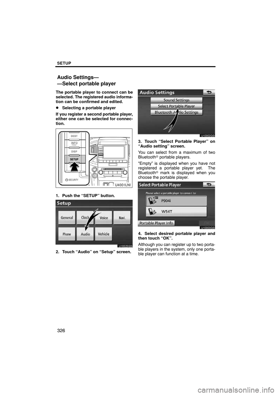 TOYOTA LAND CRUISER 2010 J200 Navigation Manual SETUP
326
The portable player to connect can be
selected. The registered audio informa-
tion can be confirmed and edited.
Selecting a portable player
If you register a second portable player,
either 