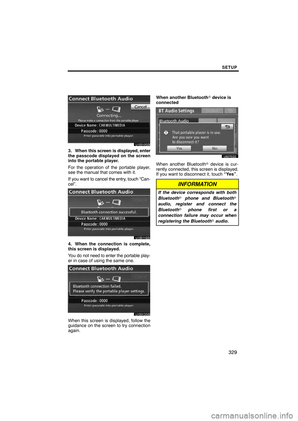 TOYOTA LAND CRUISER 2010 J200 Navigation Manual SETUP
329
U10010GS
3. When this screen is displayed, enter
the passcode displayed on the screen
into the portable player.
For the operation of the portable player,
see the manual that comes with it.
I